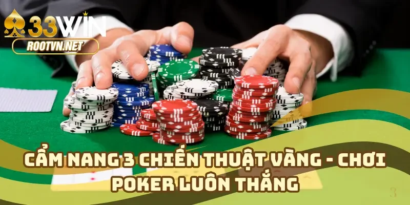 Cẩm nang 3 chiến thuật vàng - Chơi poker luôn thắng