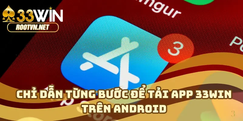 Hướng Dẫn Tải App 33WIN Trên Android