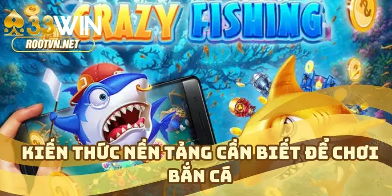 Kiến thức nền tảng cần biết để chơi bắn cá