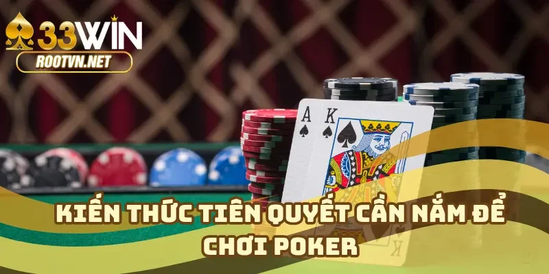 Kiến thức tiên quyết cần nắm để chơi poker