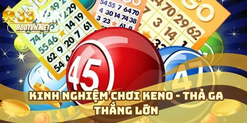 Kinh nghiệm chơi keno - Thả ga thắng lớn