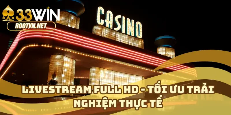 Livestream full HD - Tối ưu trải nghiệm thực tế